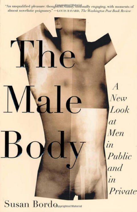 The Male Body: A New Look at Men in Public and in Private by Susan Bordo