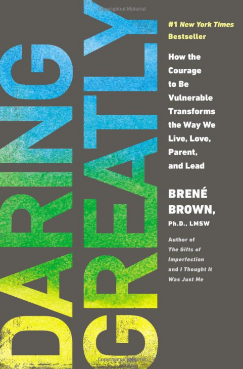 Daring Greatly: How the Courage to be Vulnerable Transforms the Way We Live, Love, Parent, and Lead by Brené Brown