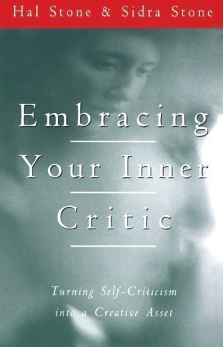 Embracing Your Inner Critic by Hal and Sidra Stone