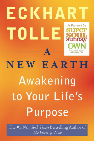 A New Earth: Awakening to Your Life’s Purpose by Eckhart Tolle