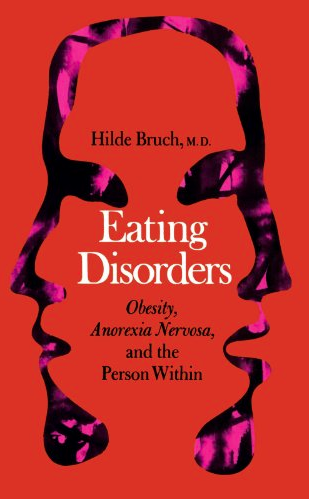Eating Disorders: Obesity, Anorexia Nervosa and the Person Within by Hilde Bruch