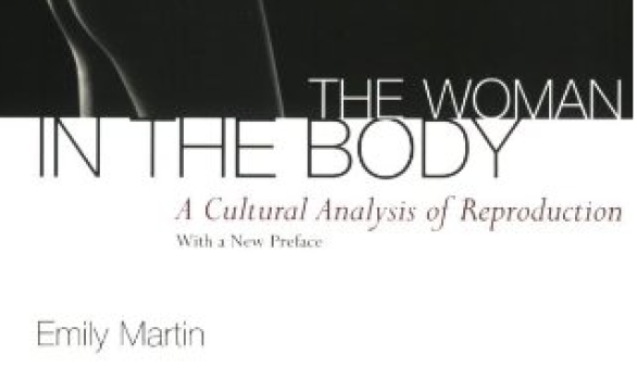 The Woman in the Body: A Cultural Analysis of Reproduction by Emily Martin