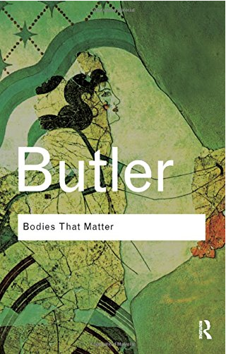 Bodies that Matter: On the Discursive Limits of “Sex” by Judith Butler