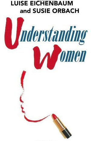 Understanding Women: A Feminist Psychoanalytic Approach by Luise Eichenbaum and Susie Orbach