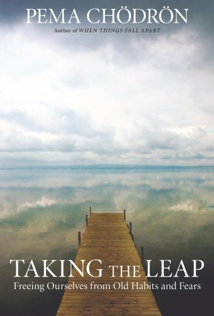 Taking the Leap: Freeing Ourselves from Old Habits and Fears by Pema Chödrön