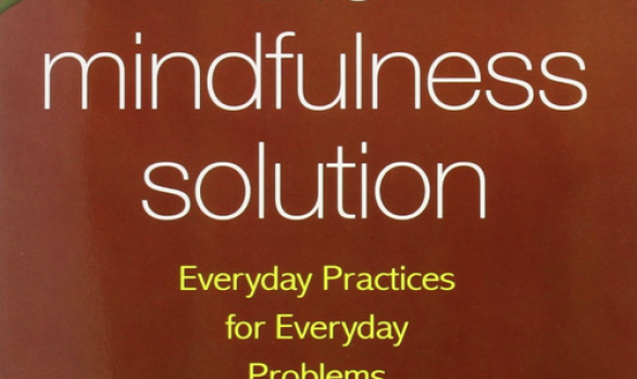 The Mindfulness Solution: Every Day Practices for Every Day Problems by Ronald D. Siegel