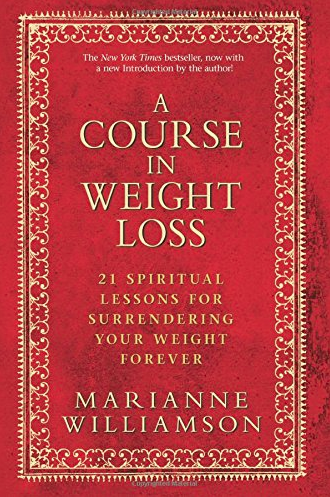 A Course in Weight Loss: 21 Spiritual Lessons for Surrendering Your Weight Forever by  Marianne Williamson