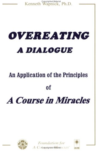 Overeating: A Dialogue—an Application of the Principles of a Course in Miracles by Kenneth Wapnick