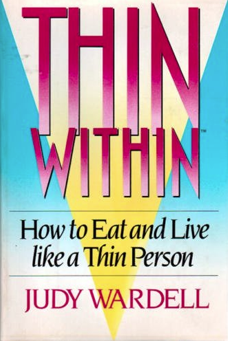 Thin Within: How to Eat and Live Like a Thin Person by Judy Wardell